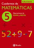 CUADERNO DE MATEMATICAS 5: OPERACIONES DE SUMA Y RESTA de ECHEGARAY, JOSE 