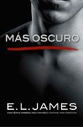 MAS OSCURO: CINCUENTA SOMBRAS MAS OSCURAS CONTADA POR CHRISTIAN de JAMES, E.L. 