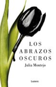 LOS ABRAZOS OSCUROS di MONTEJO, JULIA 
