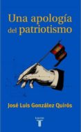 UNA APOLOGIA DEL PATRIOTISMO di GONZALEZ QUIROS, JOSE LUIS 