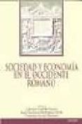 SOCIEDAD Y ECONOMIA EN EL OCCIDENTE ROMANO de CASTILLO, CARMEN  RODRIGUEZ, J.F.  NAVARRO, FRANCISO JAVIER 