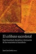 EL CELIBATO SACERDOTAL: ESPIRITUALIDAD, DISCIPLINA Y FORMACION DE LAS VOCACIONES AL SACERDOCIO (2 ED.) de LORDA, JUAN LUIS 