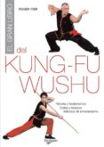 EL GRAN LIBRO DEL KUNG FU WUSHU: HISTORIA Y FUNDAMENTOS; ESTILOS Y TECNICAS; METOS DE ENTRENAMIENTO di ITIER, ROGER 