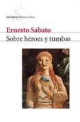 SOBRE HEROES Y TUMBAS de SABATO, ERNESTO 