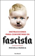 INSTRUCCIONES PARA CONVERTIRSE EN FASCISTA di MURGIA, MICHELA 