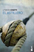 EL ASTILLERO de ONETTI, JUAN CARLOS 