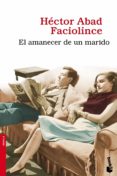 EL AMANECER DE UN MARIDO de ABAD FACIOLINCE, HECTOR 