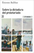 SOBRE LA DICTADURA DEL PROLETARIADO (2 ED.) de BALIBAR, ETIENNE 