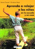 APRENDER A RELAJAR A LOS NIOS EN LA ESCUELA Y EN CASA: DE 2 A 7 AOS de CHAUVEL, DENISE  NORET, CHRISTIANE 