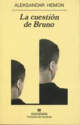 LA CUESTION DE BRUNO de HEMON, ALEKSANDAR 