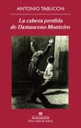 LA CABEZA PERDIDA DE DAMASCENO MONTEIRO de TABUCCHI, ANTONIO 