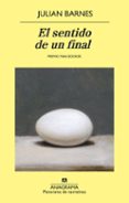 EL SENTIDO DE UN FINAL de BARNES, JULIAN 