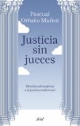 JUSTICIA SIN JUECES di ORTUO MUOZ, JOSE PASCUAL 