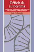 DEFICIT DE AUTOESTIMA: EVALUACION, TRATAMIENTO Y PREVENCION EN LA INFANCIA Y ADOLESCENCIA de BERMUDEZ, MARIA PAZ 