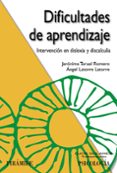 DIFICULTADES DE APRENDIZAJE: INTERVENCION EN DISLEXIA Y DISCALCUL IA de TERUEL ROMERO, JERONIMA  LATORRE LATORRE, ANGEL 