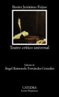 TEATRO CRITICO UNIVERSAL (4 ED.) de FEIJOO, BENITO JERONIMO 