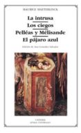 LA INTRUSA, LOS CIEGOS, PELLEAS Y MELISANDE, EL PAJARO AZUL de MAETERLINCK, MAURICE 