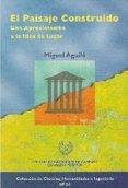 EL PAISAJE CONSTRUIDO: UNA APROXIMACION A LA IDEA DE LUGAR di VV.AA