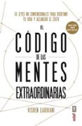 EL CODIGO DE LAS MENTES EXTRAORDINARIAS: 10 LEYES NO CONVENCIONALES PARA REDEFINIR TU VIDA Y ALCANZAR EL EXITO di LAKHIANI, VISHEN 
