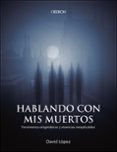 HABLANDO CON MIS MUERTOS de LOPEZ BUENO, DAVID 