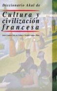 DICCIONARIO AKAL DE CULTURA Y CIVILIZACION FRANCESA de CANTERA ORTIZ DE URBINA, JESUS  CAMPOS PLAZA, NICOLAS 