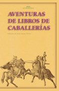 AVENTURAS DE LOS LIBROS DE CABALLERIAS di MAIRE BOBES, JESUS 