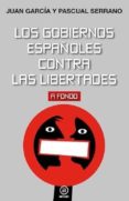 LOS GOBIERNOS ESPAOLES CONTRA LAS LIBERTADES de GARCIA MOLLA, JUAN  SERRANO, PASCUAL 