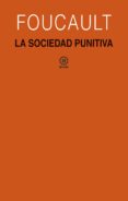 LA SOCIEDAD PUNITIVA: CURSOS DEL COLLEGE DE FRANCE (1972-1973) de FOUCAULT, MICHEL 