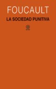 LA SOCIEDAD PUNITIVA: CURSOS DEL COLLEGE DE FRANCE (1972-1973) de FOUCAULT, MICHEL 