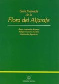 GUIA ILUSTRADA DE LA FLORA DE ALJARAFE de ARENAS, JUAN ANTONIO  GARCIA MARTIN, FELIPE  APARICIO, ABELARDO 