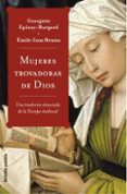 MUJERES TROVADORAS DE DIOS: UNA TRADICION SILENCIADA DE LA EUROPA MEDIEVAL de EPINEY-BURGARD, GEORGETTE  ZUM BRUNN, EMILIE 