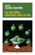 LAS MAS BELLAS REFLEXIONES SOBRE LA VIDA de COMTE-SPONVILLE, ANDRE 