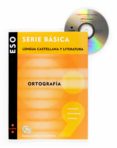 C-SERIE BASICA: LENGUA CASTELLANA Y LITERATURA: ORTOGRAFIA (INCLU YE CD-ROM) di VV.AA. 