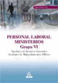 PERSONAL LABORAL DE MINISTERIOS. GRUPO VI: AUXILIAR DE SERVICIOS GENERALES. AUXILIAR DE MANTENIMIENTO Y OFICIOS: TEMARIO COMUN Y TEST de MARTOS, FERNANDO  CASTILLO, LUIS DEL 