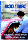 ALCOHOL Y TRAFICO: ESTUDIO Y ANALISIS DE LA CONDUCCION DE VEHICUL OS BAJO LA INFLUENCIA DE BEBIDAS ALCOHOLICAS de LOPEZ ALVAREZ, JOSE LUIS 