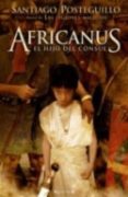 AFRICANUS. EL HIJO DEL CONSUL (AFRICANUS - LIBRO I) de POSTEGUILLO, SANTIAGO 