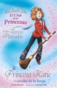 LA PRINCESA KATIE Y LA ESCOBA DE LA BRUJA (EL CLUB DE LAS PRINCES AS) de FRENCH, VIVIAN 