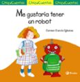 CHIQUICUENTOS 56 : ME GUSTARIA TENER UN ROBOT de GARCIA IGLESIAS, CARMEN 