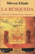 LA BUSQUEDA: HISTORIA Y SENTIDO DE LAS RELIGIONES de ELIADE, MIRCEA 