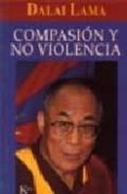 COMPASION Y NO VIOLENCIA: REFLEXIONES SOBRE LA VERDAD, EL AMOR Y LA FELICIDAD de DALAI LAMA 