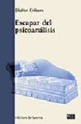 ESCAPAR DEL PSICOANALISIS de ERIBON, DIDIER 
