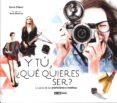 Y TU QUE QUIERES SER?: LA GUIA DE LAS PROFESIONES CREATIVAS di CLAVER, IRENE 
