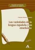 LAS VARIEDADES DE LA LENGUA ESPAOLA Y SU ENSEANZA di MORENO FERNANDEZ, FRANCISCO 