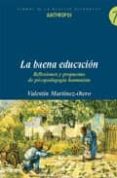 LA BUENA EDUCACION. REFLEXIONES Y PROPUESTAS DE PSICOPEDAGOGIA HU MANISTA de MARTINEZ-OTERO, VALENTIN 