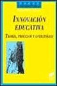 INNOVACION EDUCATIVA, TEORIA, PROCESOS Y ESTRATEGIAS de RIVAS NAVARRO, MANUEL 
