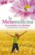 LA METAMEDICINA: LA CURACION A TU ALCANCE. DIME QUE TE DUELE Y TE DIRE POR QUE di RAINVILLE, CLAUDIA 