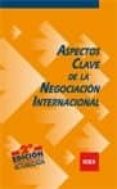 ASPECTOS CLAVE DE LA NEGOCIACION INTERNACIONAL (2 ED) di VV.AA. 