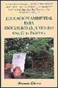 EDUCACION AMBIENTAL PARA ASOCIACIONES JUVENILES: UNA GUIA PRACTIC A di VV.AA. 