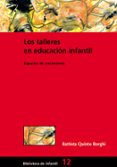 LOS TALLERES EN EDUCACION INFANTIL: ESPACIOS DE CRECIMIENTO de BATTISTA QUINTO, BORGHI 