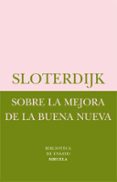 SOBRE LA MEJORA DE LA BUENA NUEVA de SLOTERDIJK, PETER 